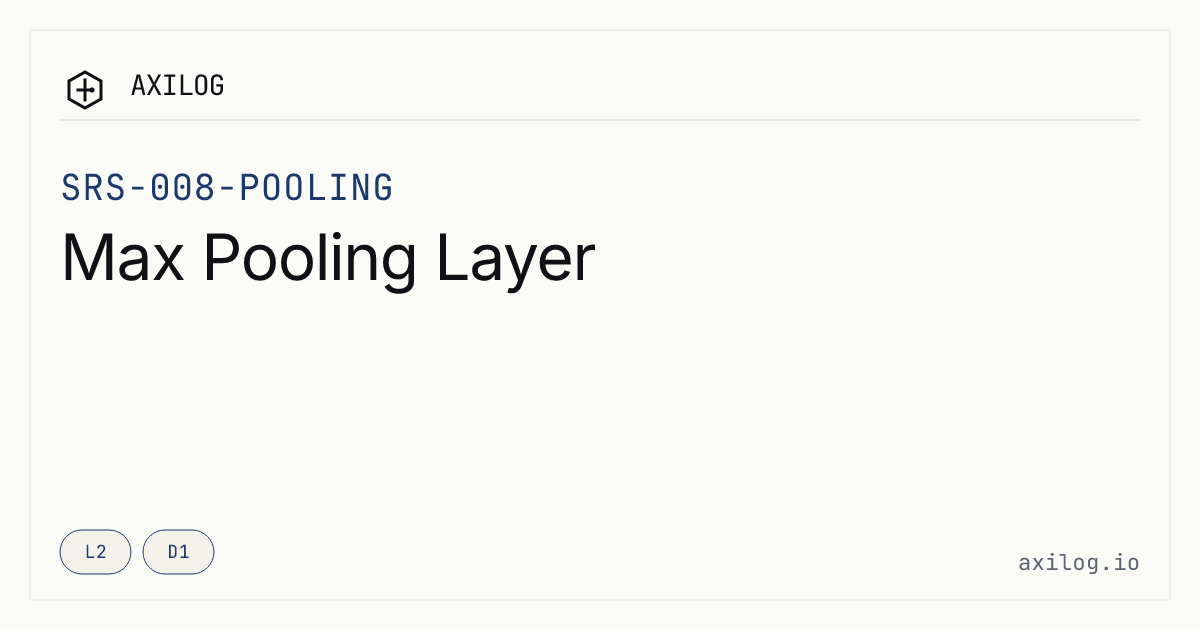 SRS-008-POOLING — Max Pooling Layer · Axioma
